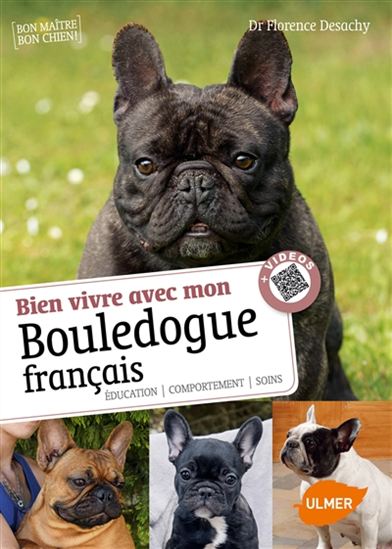 Bien vivre avec mon bouledogue français : éducation, comportement, soins - FLORENCE DESACHY