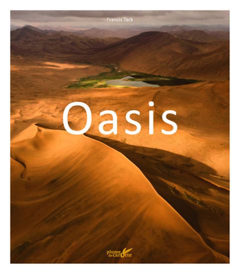 Oasis : des îles dans le désert - FRANCIS TACK