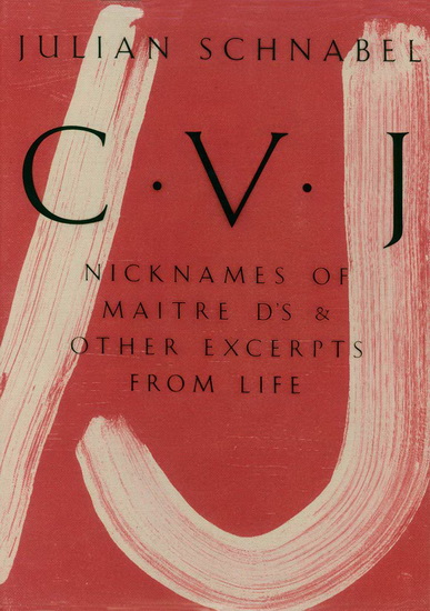 Julian Schnabel: CVJ: Nicknames of Maitre D's & Other Excerpts from Life, Study Edition - JULIAN SCHNABEL