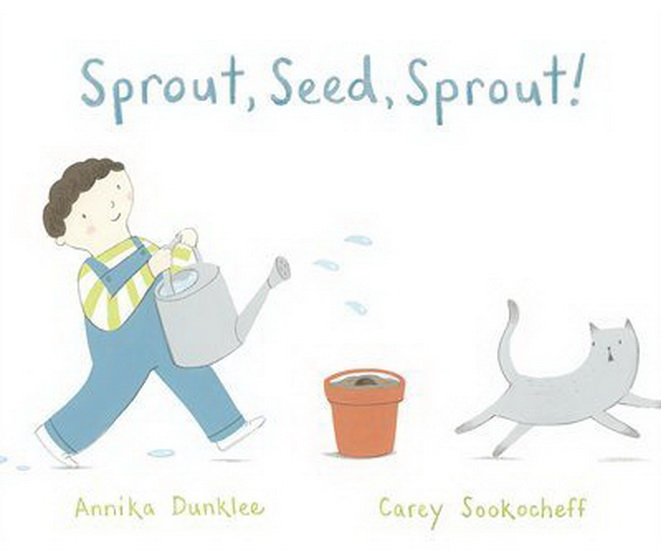 Sprout, Seed, Sprout! - CAREY SOOKOCHEFF