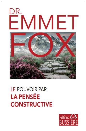 Le Pouvoir par la pensée constructive 5e éd. - EMMET FOX