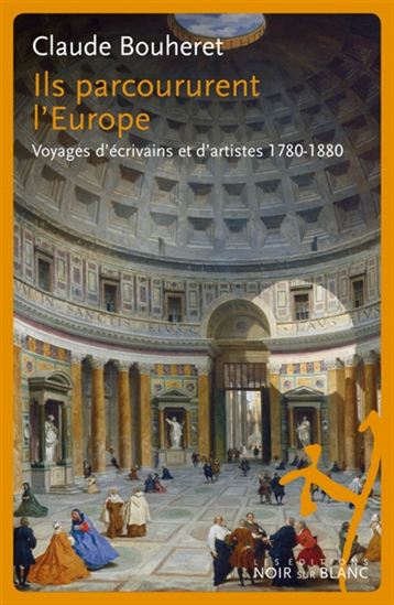 Ils parcoururent l&#39;Europe : voyages d&#39;écrivains et d&#39;artistes 1780-1880 - CLAUDE BOUHERET