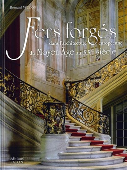 Fers forgés dans l'architecture européenne : du Moyen Age au XXe siècle - BERNARD WODON