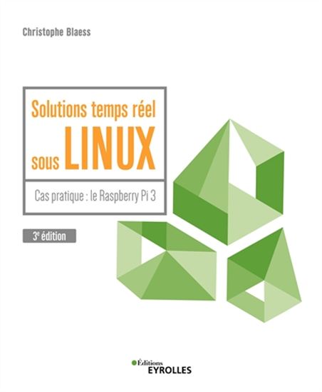 Solutions temps réel sous Linux : cas pratique : le Raspberry Pi : avec 50 exercices corrigés 3e éd. - CHRISTOPHE BLAESS