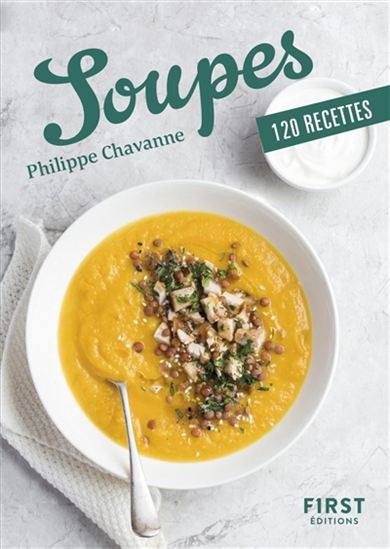 Le Petit livre de soupes en 140 recettes - PHILIPPE CHAVANNE