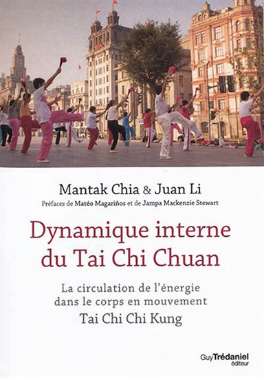 Dynamique interne du tai chi : circulation de l&#39;énergie dans le corps en mouvement N. éd. - MANTAK CHIA - JUAN LI