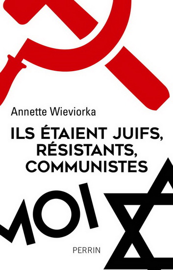 Ils étaient juifs, résistants, communistes N. éd. - ANNETTE WIEVIORKA