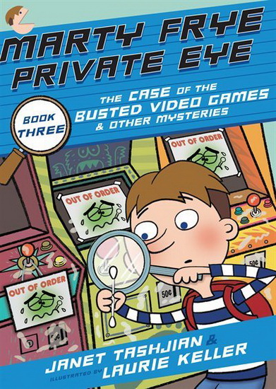 Marty Frye, Private Eye: The Case of the Busted Video Games - JANET TASHJIAN - LAURIE KELLER
