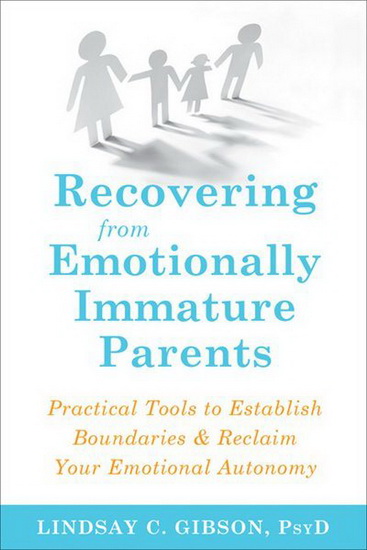 Recovering from Emotionally Immature Parents - LINDSAY C GIBSON