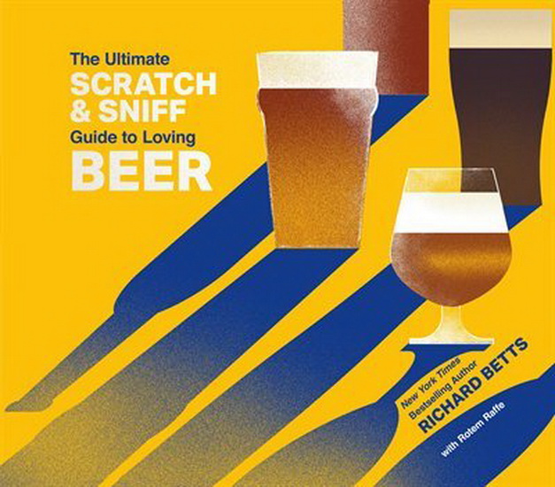 The Ultimate Scratch & Sniff Guide to Loving Beer - RICHARD BETTS - ROTEM RAFFE