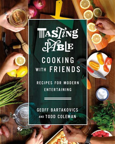 Tasting Table Cooking with Friends - GEOFF BARTAKOVICS
