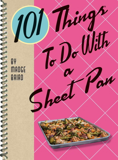 101 Things to Do with a Sheet Pan - MADGE BAIRD