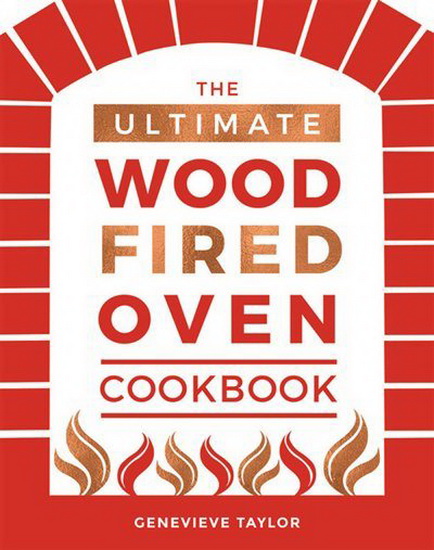 The Ultimate Wood-Fired Oven Cookbook - GENEVIEVE TAYLOR