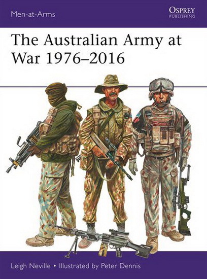 The Australian Army at War 1976-2016 - LEIGH NEVILLE - PETER DENNIS