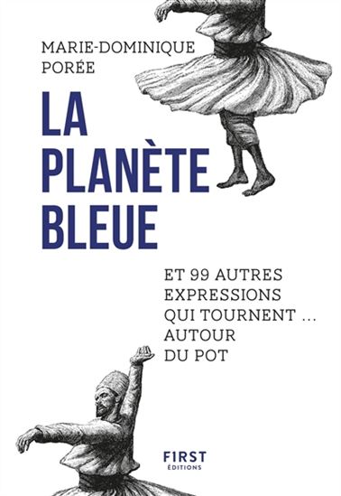 La Planète bleue : et 99 autres expressions qui tournent... autour du pot - MARIE-DOMINIQUE PORÉE
