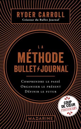 La Méthode du bullet journal : comprendre le passé, organiser le présent, définir l'avenir - RYDER CARROLL