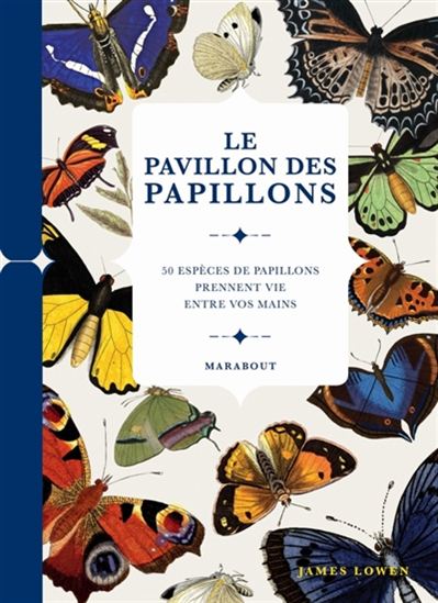 Le Pavillon des papillons : 50 espèces de papillons prennent vie entre vos mains - JAMES LOWEN