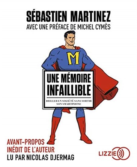 Une mémoire infaillible : briller en société sans sortir son smartphone (CD MP3) - SÉBASTIEN MARTINEZ
