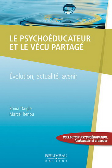Le Psychoéducateur et le vécu partagé : évolution, actualité, avenir - SONIA DAIGLE - MARCEL RENOU