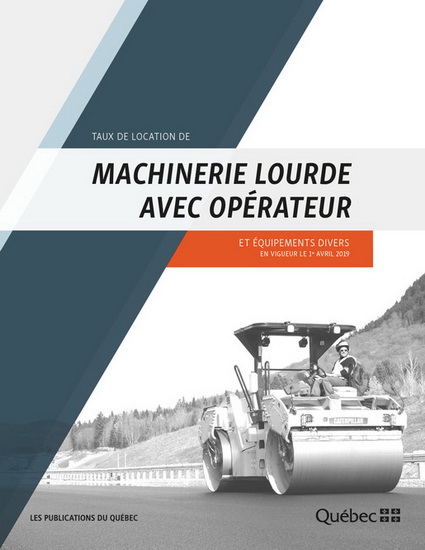 Taux de location de machinerie lourde avec opérateur et équipements divers : en vigueur le 1er avril 2019 - COLLECTIF