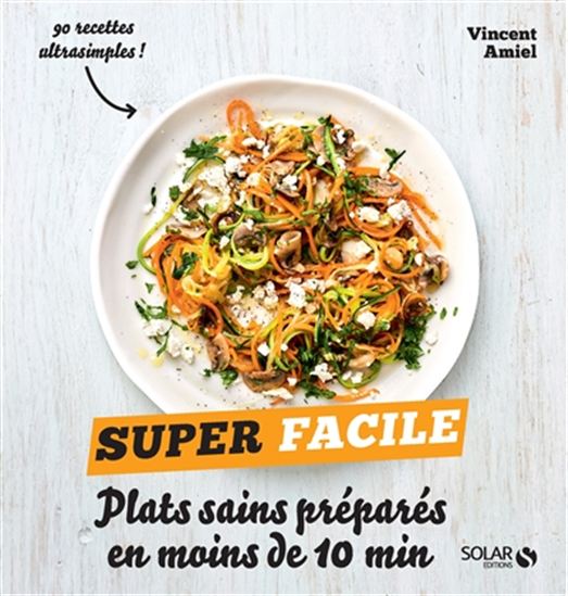 Plats sains préparés en moins de 10 min : 90 recettes ultrasimples ! - VINCENT AMIEL