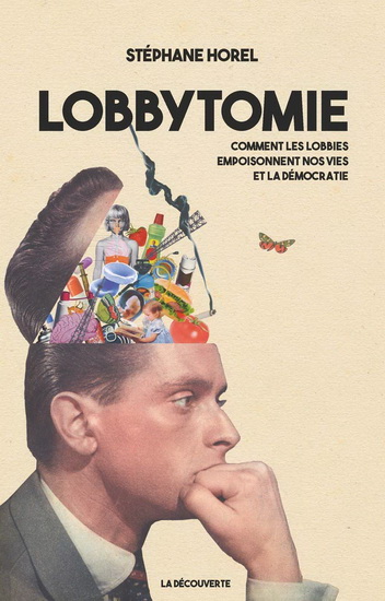 Lobbytomie : comment les lobbies empoisonnent nos vies et la démocratie - STÉPHANE HOREL