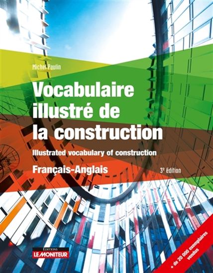 Vocabulaire illustré de la construction/Illustrated vocabulary of construction : français-anglais 3e éd. - MICHEL PAULIN