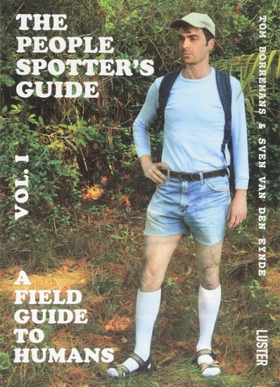 People Spotters Guide The : How to Spot the Human Species in the Wild - SVEN VAN DEN EYNDE - TOM BORREMANS
