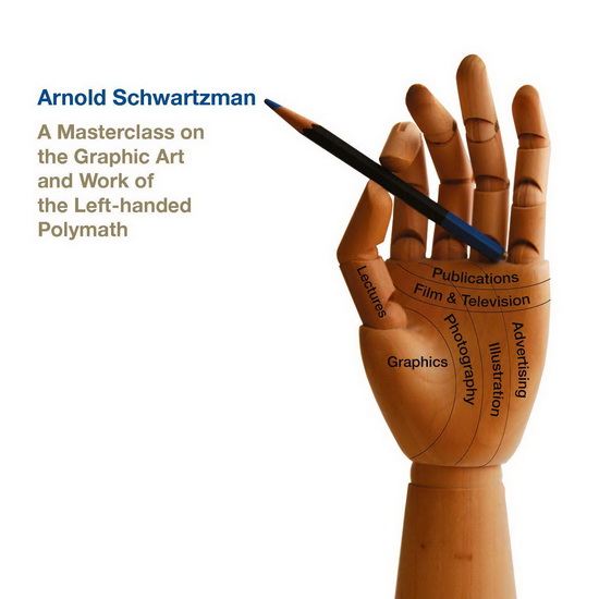 Arnold Schwartzman : A Masterclass on the Graphic Art and Work of the Left - Handed Polymath - ARNOLD SCHWARTZMAN