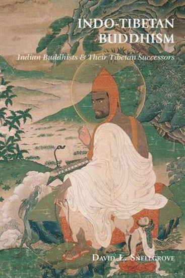 Indo - Tibetan Buddhism : Indian Buddhists & Their Tibetan Successors - DAVID L SNELLGROVE