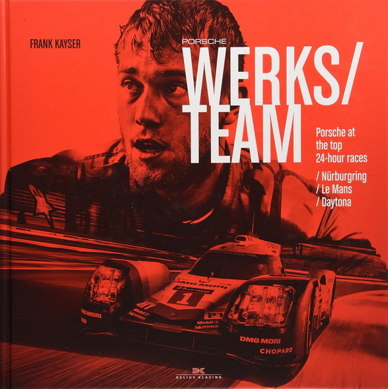 Porsche Werksteam : Porsche at the Top 24 - Hour Races : Nrburgring / Le Mans / Daytona - FRANK KAYSER