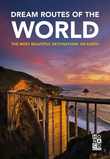 Dream Routes of the World : The Most Beautiful Destinations on Earth - COLLECTIF
