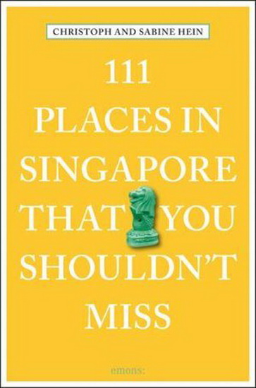 111 Places in Singapore That You Shouldnt Miss - CHRISTOPH HEIN