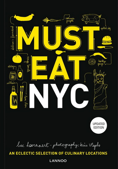 Must Eat NYC : An Eclectic Selection of Culinary Locations - LUC HOORNAERT - KRIS VLEGELS
