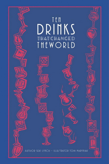 10 Drinks That Changed the World - SEKI LYNCH - TOM MARYNIAK