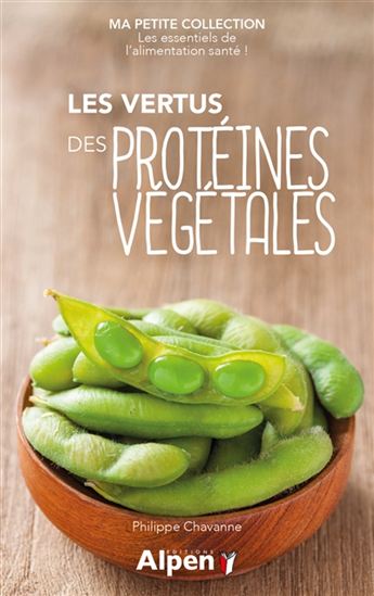 Les Vertus des protéines végétales - PHILIPPE CHAVANNE
