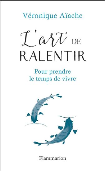 L&#39;Art de ralentir : pour prendre le temps de vivre - VÉRONIQUE AÏACHE