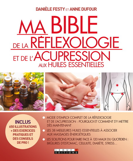 Ma bible de la réflexologie et de l&#39;acupression aux huiles essentielles - ANNIE DUFOUR - DANIÈLE FESTY
