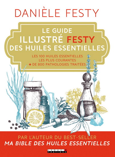 Le Guide illustré Festy des huiles essentielles - DANIÈLE FESTY