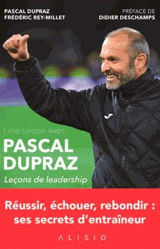Une saison avec Pascal Dupraz : leçons de leadership - PASCAL DUPRAZ - FRÉDÉRIC REY-MILLET