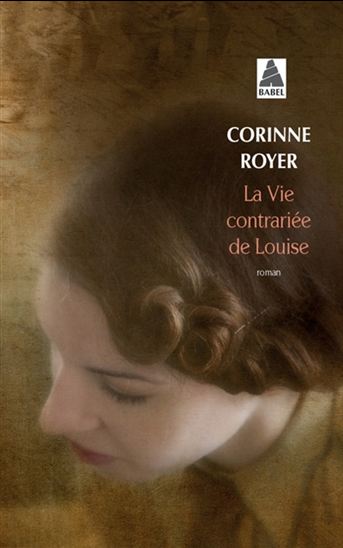 La Vie contrariée de Louise - CORINNE ROYER