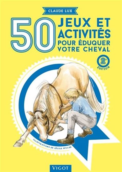 50 jeux et activités pour éduquer votre cheval 2e éd. - CLAUDE LUX - CÉCILE MILLER
