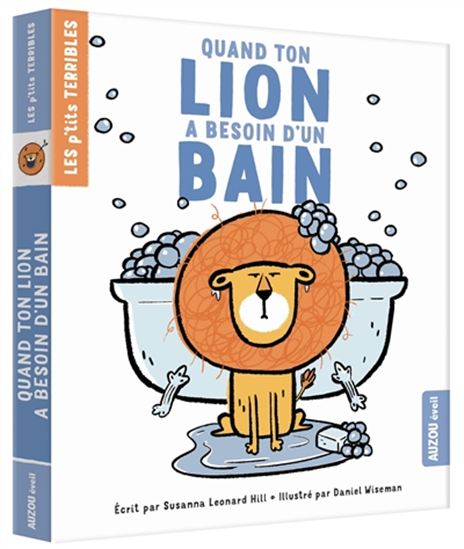 Quand ton lion a besoin d'un bain - SUSANNA LEONARD HILL - DANIEL WISEMAN