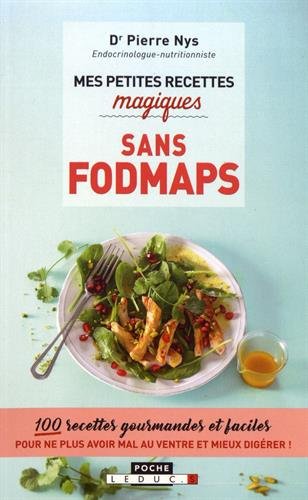 Mes petites recettes magiques sans fodmaps : 100 recettes gourmandes et faciles pour ne plus avoir mal au ventre et mieux digérer ! N. éd. - PIERRE NYS