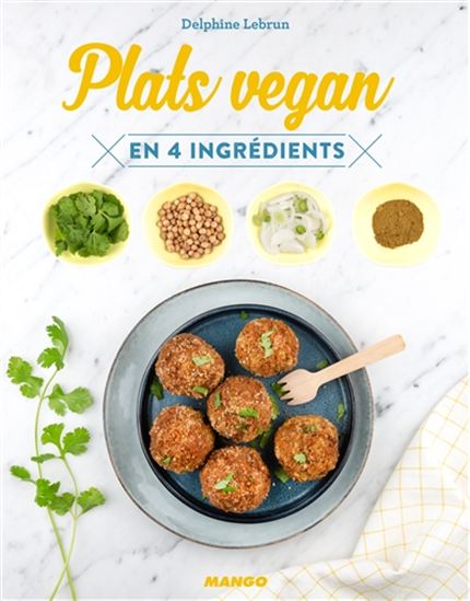Plats vegan : en 4 ingrédients - DELPHINE LEBRUN