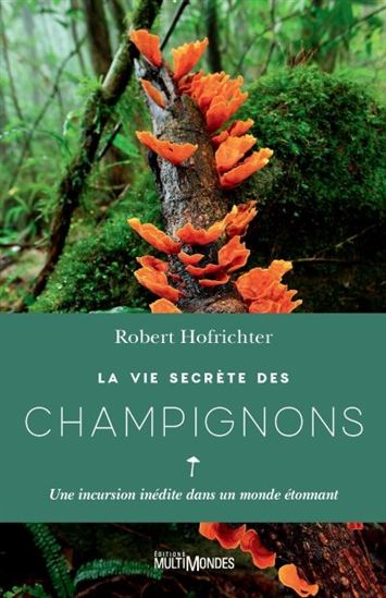 La Vie secrète des champignons - ROBERT HOFRICHTER