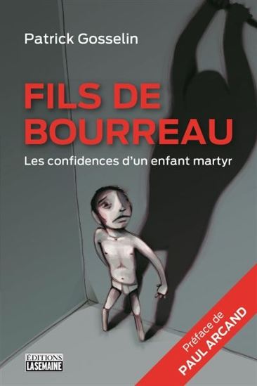 Fils de bourreau : les confidences d&#39;un enfant martyr N. éd. - PATRICK GOSSELIN