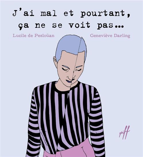 J&#39;ai mal, et pourtant ça ne se voit pas... - LUCILE DE PESLOÜAN - GENEVIÈVE DARLING