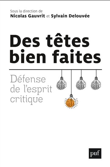 Des têtes bien faites : défense de l'esprit critique - NICOLAS GAUVRIT - SYLVAIN DELOUVÉE