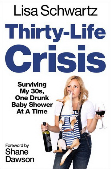 Thirty - Life Crisis : Navigating My Thirties One Drunk Baby Shower at a Time - LISA SCHWARTZ